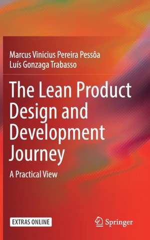 The Lean Product Design and Development Journey: A Practical View de Marcus Vinicius Pereira Pessôa