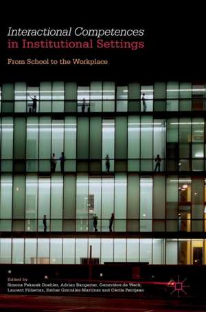 Interactional Competences in Institutional Settings: From School to the Workplace de Simona Pekarek Doehler