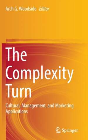 The Complexity Turn: Cultural, Management, and Marketing Applications de Arch G. Woodside