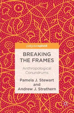 Breaking the Frames: Anthropological Conundrums de Pamela J. Stewart