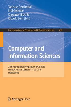 Computer and Information Sciences: 31st International Symposium, ISCIS 2016, Kraków, Poland, October 27–28, 2016, Proceedings de Tadeusz Czachórski