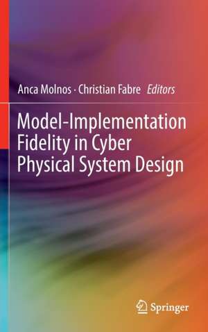 Model-Implementation Fidelity in Cyber Physical System Design de Anca Molnos