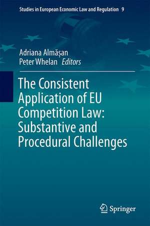 The Consistent Application of EU Competition Law: Substantive and Procedural Challenges de Adriana Almășan