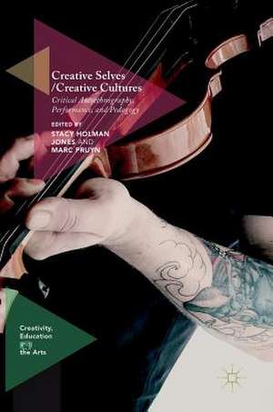 Creative Selves / Creative Cultures: Critical Autoethnography, Performance, and Pedagogy de Stacy Holman Jones