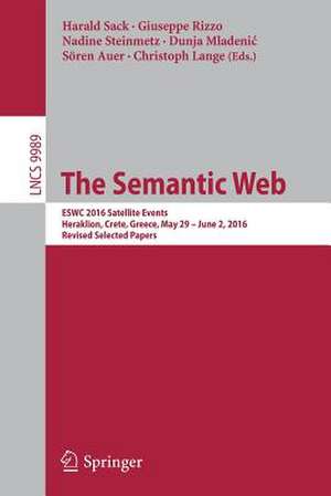 The Semantic Web: ESWC 2016 Satellite Events, Heraklion, Crete, Greece, May 29 – June 2, 2016, Revised Selected Papers de Harald Sack