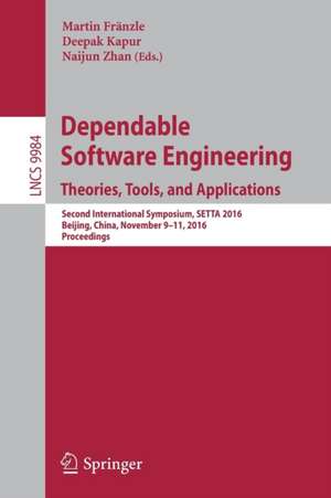 Dependable Software Engineering: Theories, Tools, and Applications: Second International Symposium, SETTA 2016, Beijing, China, November 9-11, 2016, Proceedings de Martin Fränzle