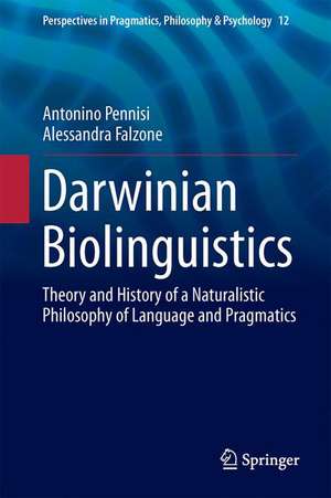 Darwinian Biolinguistics: Theory and History of a Naturalistic Philosophy of Language and Pragmatics de Antonino Pennisi