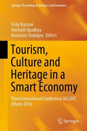 Tourism, Culture and Heritage in a Smart Economy: Third International Conference IACuDiT, Athens 2016 de Vicky Katsoni