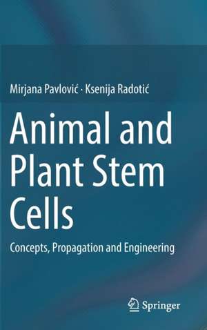 Animal and Plant Stem Cells: Concepts, Propagation and Engineering de Mirjana Pavlović