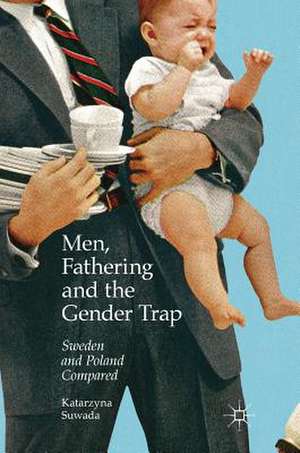 Men, Fathering and the Gender Trap: Sweden and Poland Compared de Katarzyna Suwada