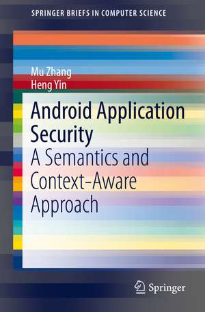 Android Application Security: A Semantics and Context-Aware Approach de Mu Zhang