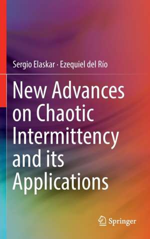 New Advances on Chaotic Intermittency and its Applications de Sergio Elaskar