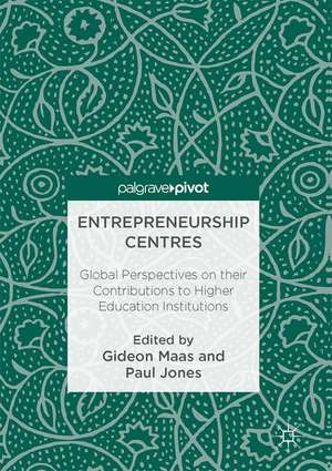 Entrepreneurship Centres: Global Perspectives on their Contributions to Higher Education Institutions de Gideon Maas