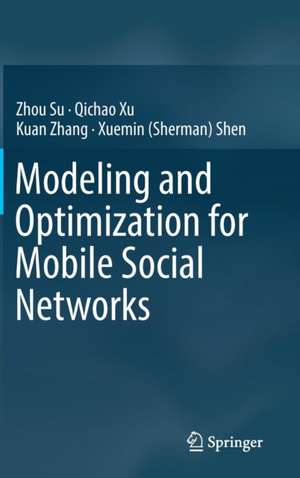 Modeling and Optimization for Mobile Social Networks de Zhou Su