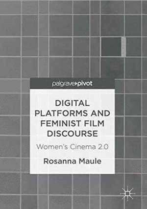 Digital Platforms and Feminist Film Discourse: Women’s Cinema 2.0 de Rosanna Maule