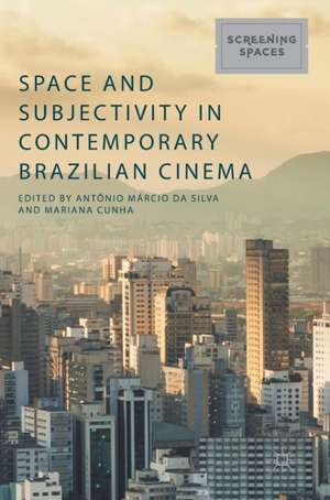 Space and Subjectivity in Contemporary Brazilian Cinema de Antônio Márcio da Silva