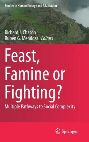 Feast, Famine or Fighting?: Multiple Pathways to Social Complexity de Richard J. Chacon