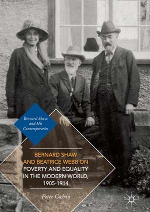 Bernard Shaw and Beatrice Webb on Poverty and Equality in the Modern World, 1905–1914 de Peter Gahan