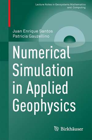 Numerical Simulation in Applied Geophysics de Juan Enrique Santos