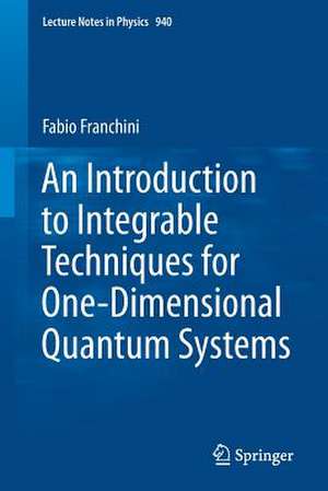 An Introduction to Integrable Techniques for One-Dimensional Quantum Systems de Fabio Franchini