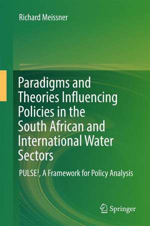 Paradigms and Theories Influencing Policies in the South African and International Water Sectors: PULSE³, A Framework for Policy Analysis de Richard Meissner