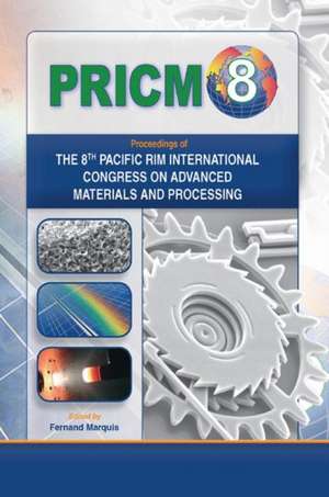 Proceedings of the 8th Pacific Rim International Conference on Advanced Materials and Processing (PRICM-8) de FernD.S. Marquis