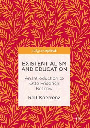 Existentialism and Education: An Introduction to Otto Friedrich Bollnow de Ralf Koerrenz