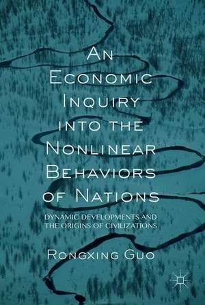 An Economic Inquiry into the Nonlinear Behaviors of Nations: Dynamic Developments and the Origins of Civilizations de Rongxing Guo