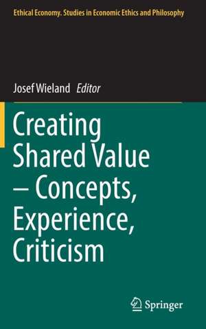 Creating Shared Value – Concepts, Experience, Criticism de Josef Wieland