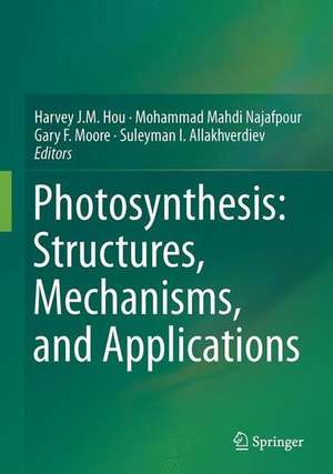 Photosynthesis: Structures, Mechanisms, and Applications de Harvey J.M. Hou