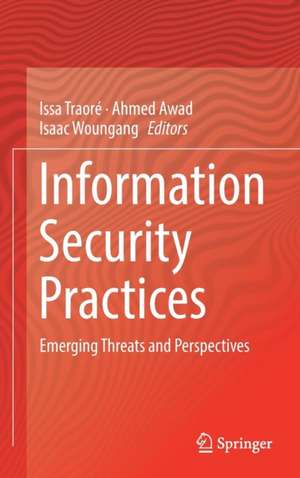 Information Security Practices: Emerging Threats and Perspectives de Issa Traoré