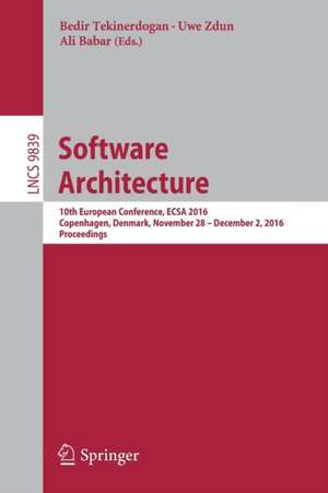 Software Architecture: 10th European Conference, ECSA 2016, Copenhagen, Denmark, November 28 -- December 2, 2016, Proceedings de Bedir Tekinerdogan