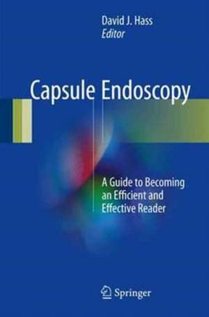 Capsule Endoscopy: A Guide to Becoming an Efficient and Effective Reader de David J. Hass