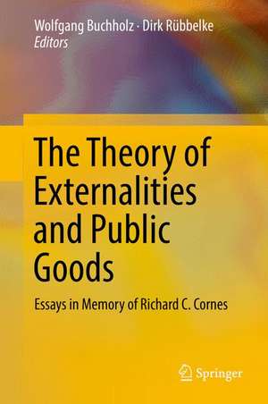 The Theory of Externalities and Public Goods: Essays in Memory of Richard C. Cornes de Wolfgang Buchholz