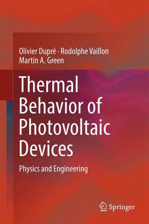 Thermal Behavior of Photovoltaic Devices: Physics and Engineering de Olivier Dupré