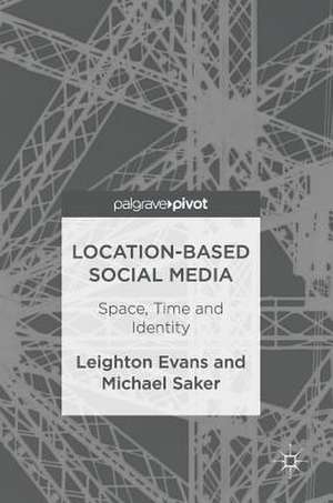 Location-Based Social Media: Space, Time and Identity de Leighton Evans