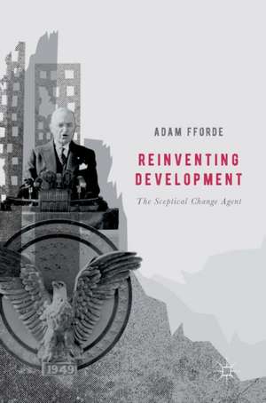 Reinventing Development: The Sceptical Change Agent de Adam Fforde