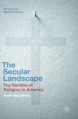 The Secular Landscape: The Decline of Religion in America de Kevin McCaffree