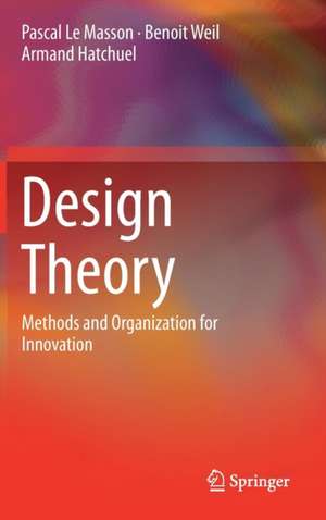 Design Theory: Methods and Organization for Innovation de Pascal Le Masson