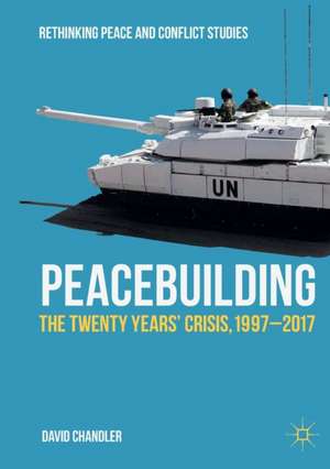 Peacebuilding: The Twenty Years’ Crisis, 1997-2017 de David Chandler