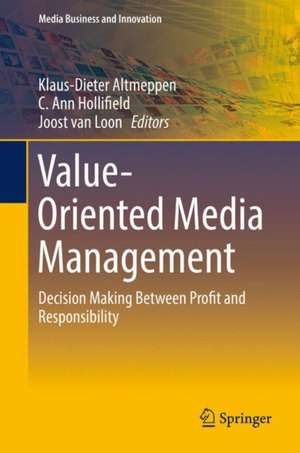 Value-Oriented Media Management: Decision Making Between Profit and Responsibility de Klaus-Dieter Altmeppen