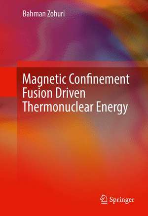 Magnetic Confinement Fusion Driven Thermonuclear Energy de Bahman Zohuri