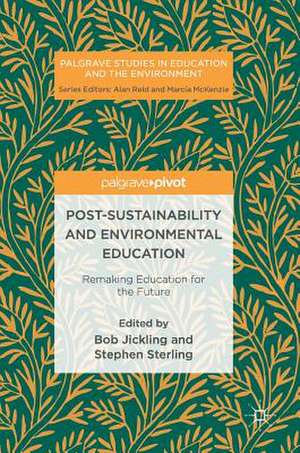 Post-Sustainability and Environmental Education: Remaking Education for the Future de Bob Jickling