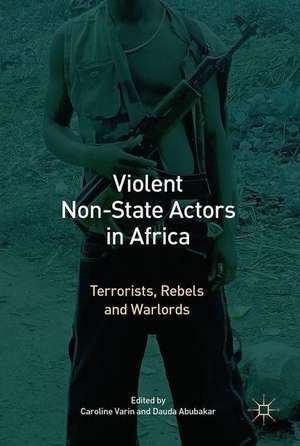 Violent Non-State Actors in Africa: Terrorists, Rebels and Warlords de Caroline Varin