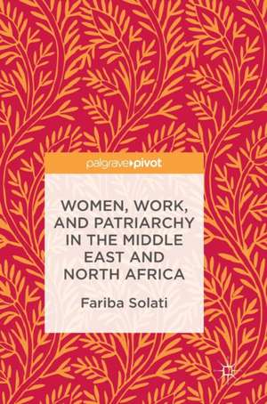 Women, Work, and Patriarchy in the Middle East and North Africa de Fariba Solati