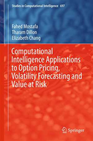 Computational Intelligence Applications to Option Pricing, Volatility Forecasting and Value at Risk de Fahed Mostafa