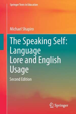 The Speaking Self: Language Lore and English Usage: Second Edition de Michael Shapiro