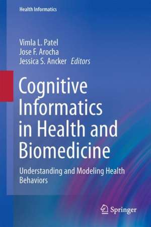 Cognitive Informatics in Health and Biomedicine: Understanding and Modeling Health Behaviors de Vimla L. Patel