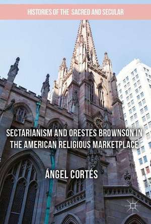 Sectarianism and Orestes Brownson in the American Religious Marketplace de Ángel Cortés