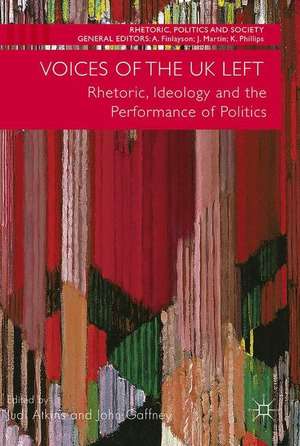 Voices of the UK Left: Rhetoric, Ideology and the Performance of Politics de Judi Atkins